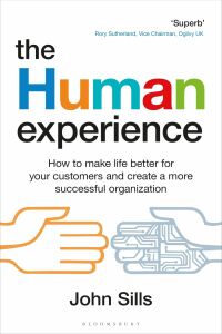 the human experience how to make life better for your customers and create a more successful organization