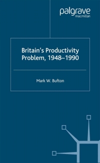 britains productivity problem 1948-1990 1st edition m. w. bufton 1403912793, 0230508650, 9781403912794,