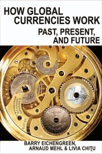 how global currencies work past present and future 1st edition barry eichengreen, arnaud mehl, livia chitu