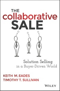 the collaborative sale solution selling in a buyer driven world 1st edition keith m. eades, timothy t.