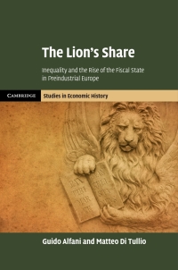 the lions share inequality and the rise of the fiscal state in preindustrial europe 1st edition guido alfani,