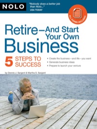 retire   and start your own business five steps to success 1st edition martha sargent , dennis sargent