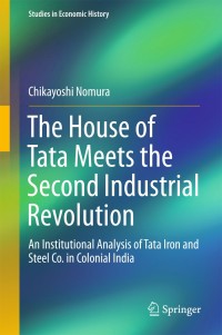 the house of tata meets the second industrial revolution an institutional analysis of tata iron and steel co.
