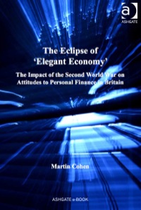 the eclipse of elegant economy the impact of the second world war on attitudes to personal finance in britain