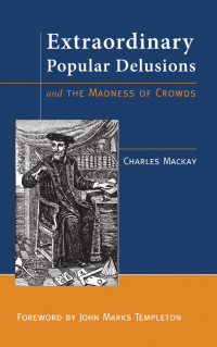 extraordinary popular delusions and the madness of crowds 1st edition charles mackay 1890151408, 1599475030,