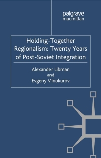holding together regionalism twenty years of post soviet integration 1st edition alexander libman, e.