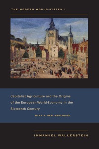 the modern world system i capitalist agriculture and the origins of the european world economy in the