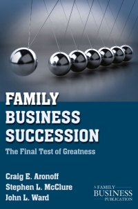 family business succession the final test of greatness 2nd edition c. aronoff , s. mcclure , j. ward