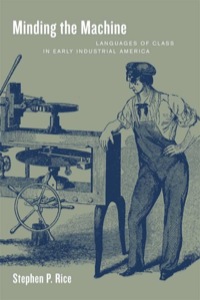 minding the machine languages of class in early industrial america 1st edition stephen p. rice 0520227816,
