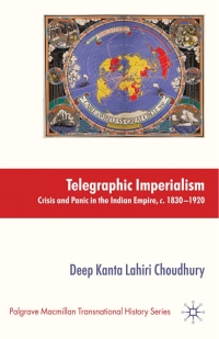 telegraphic imperialism crisis and panic in the indian empire c.1830-1920 1st edition deep kanta lahiri