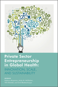 private sector entrepreneurship in global health innovation scale and sustainability 1st edition kathryn