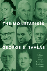 the monetarists the making of the chicago monetary tradition 1927–1960 1st edition george s. tavlas