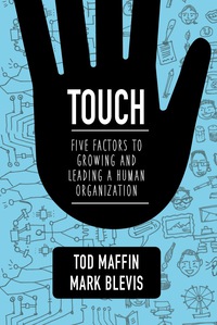 touch five factors to growing and leading a human organization 1st edition tod maffin , mark blevis