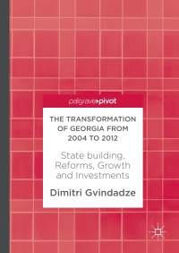 the transformation of georgia from 2004 to 2012 state building reforms growth and investments 1st edition