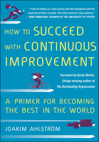 how to succeed with continuous improvement a primer for becoming the best in the world 1st edition joakim