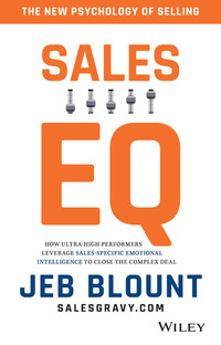 sales eq how ultra high performers leverage sales specific emotional intelligence to close the complex deal