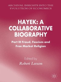 hayek a collaborative biography part iii fraud fascism and free market religion 1st edition r. leeson
