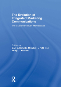 the evolution of integrated marketing communications the customer driven marketplace 1st edition don schultz