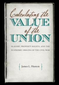 calculating the value of the union slavery property rights and the economic origins of the civil war