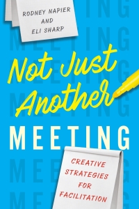 not just another meeting creative strategies for facilitation 1st edition rodney napier, eli sharp