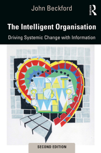 the intelligent organisation driving systemic change with information 2nd edition john beckford 1138368482,