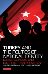 turkey and the politics of national identity social economic and cultural transformation 1st edition shane