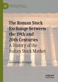 the roman stock exchange between the 19th and 20th centuries a history of the italian stock market 1st