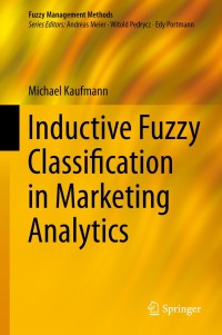 inductive fuzzy classification in marketing analytics 1st edition michael kaufmann 3319058606, 3319058614,