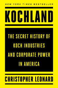 kochland the secret history of koch industries and corporate power in america 1st edition christopher leonard