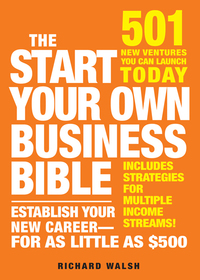 The Start Your Own Business Bible 501 New Ventures You Can Launch Today