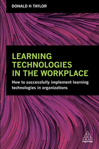 learning technologies in the workplace how to successfully implement learning technologies in organizations