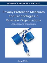 privacy protection measures and technologies in business organizations aspects and standards 1st edition