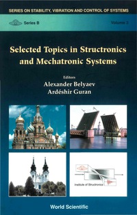 selected topics in structronics and mechatronic systems volume 3 1st edition alexander belyaev, ardeshir