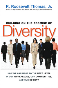 building on the promise of diversity how we can move to the next level in our workplaces our communities and