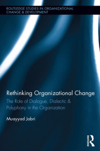rethinking organizational change the role of dialogue dialectic and polyphony in the organization routledge