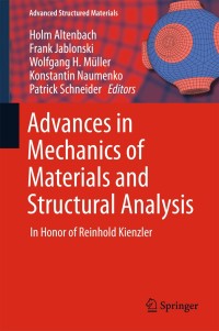 advances in mechanics of materials and structural analysis in honor of reinhold kienzler 1st edition holm