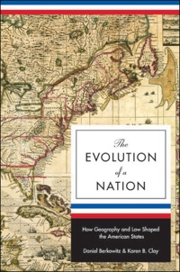 the evolution of a nation how geography and law shaped the american states 1st edition daniel berkowitz,