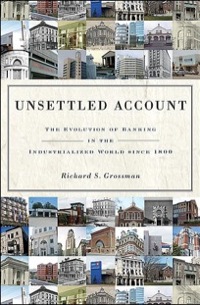 unsettled account the evolution of banking in the industrialized world since 1800 1st edition richard s.