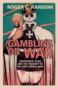 gambling on war confidence fear and the tragedy of the first world war 1st edition roger l. ransom