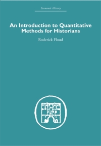an introduction to quantitative methods for historians 1st edition roderick floud 0415607590, 1136592660,