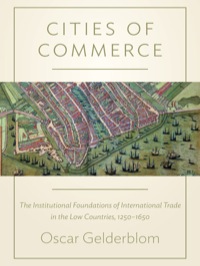 cities of commerce the institutional foundations of international trade in the low countries 1250-1650 1st