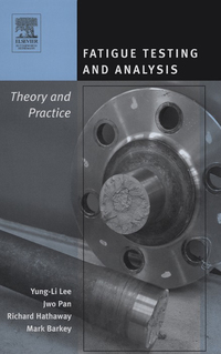 fatigue testing and analysis theory and practice 1st edition yung-li lee, jwo pan, richard hathaway, mark