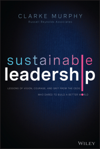 sustainable leadership lessons of vision courage and grit from the ceos who dared to build a better world