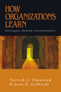 how organizations learn investigate identify institutionalize 1st edition patrick l. townsend; joan e.