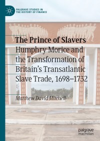 the prince of slavers  humphry morice and the transformation of britains transatlantic slave trade