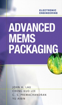 advanced mems packaging 1st edition john lau, cheng lee, c. premachandran, yu aibin 0071626239, 9780071626231