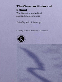 the german historical school the historical and ethical approach to economics 1st edition yuichi shionoya