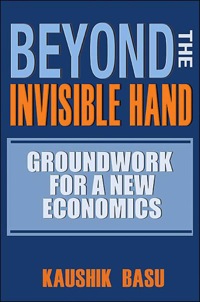 beyond the invisible hand groundwork for a new economics 1st edition kaushik basu 0691137161, 1400836271,