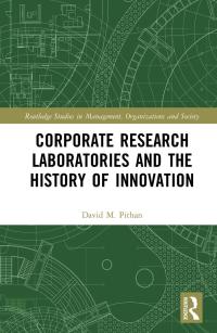 corporate research laboratories and the history of innovation routledge studies in management organizations