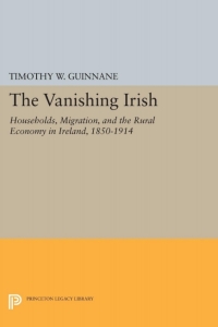 the vanishing irish households migration and the rural economy in ireland 1850-1914 1st edition timothy w.